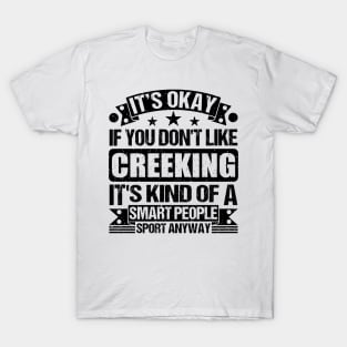 It's Okay If You Don't Like Creeking It's Kind Of A Smart People Sports Anyway Creeking Lover T-Shirt